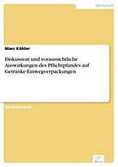 Diplom.de: Diskussion und voraussichtliche Auswirkungen des Pflichtpfandes auf Getränke-Einwegverpackungen - eBook - Marc Köhler,