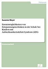 Diplom.de: Einsatzmöglichkeiten von Entspannungstechniken in der Schule bei Kindern mit Aufmerksamkeitsdefizit-Syndrom (ADS) - eBook - Susanne Meyer,