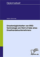 Diplom.de: Einsatzmöglichkeiten von RFID-Technologie am Point of Sale eines Einzelhandelsunternehmens - eBook - Adam Kammler,