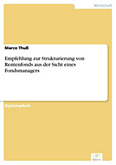 Diplom.de: Empfehlung zur Strukturierung von Rentenfonds aus der Sicht eines Fondsmanagers - eBook - Marco Thuß,