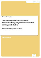 Diplom.de: Entwicklung der wertorientierten Berichterstattung im Jahresabschluss von Kapitalgesellschaften - eBook - Tihomir Susak,