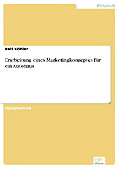 Diplom.de: Erarbeitung eines Marketingkonzeptes für ein Autohaus - eBook - Ralf Köhler,
