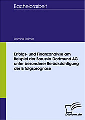 Diplom.de: Erfolgs- und Finanzanalyse am Beispiel der Borussia Dortmund AG unter besonderer Berücksichtigung der Erfolgsprognose - eBook - Dominik Reimer,