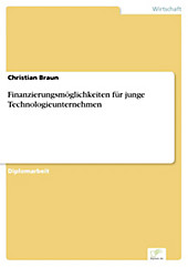 Diplom.de: Finanzierungsmöglichkeiten für junge Technologieunternehmen - eBook - Christian Braun,
