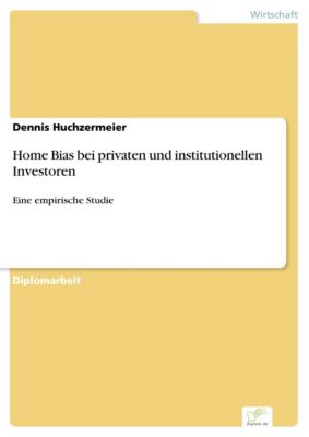 Diplom.de: Home Bias bei privaten und institutionellen Investoren - eBook - Dennis Huchzermeier,