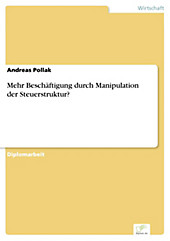 Diplom.de: Mehr Beschäftigung durch Manipulation der Steuerstruktur? - eBook - Andreas Pollak,
