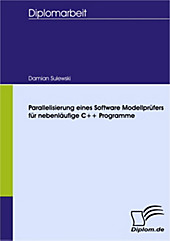 Diplom.de: Parallelisierung eines Software Modellprüfers für nebenläufige C++ Programme - eBook - Damian Sulewski,