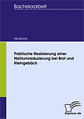 Diplom.de: Praktische Realisierung einer Natriumreduzierung bei Brot und Kleingebäck - eBook - Michèl Erd,