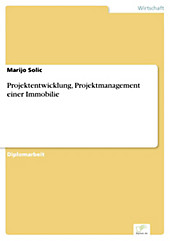 Diplom.de: Projektentwicklung, Projektmanagement einer Immobilie - eBook - Marijo Solic,