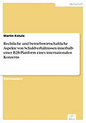 Diplom.de: Rechtliche und betriebswirtschaftliche Aspekte von Schuldverhältnissen innerhalb einer B2B-Plattform eines internationalen Konzerns - eBook - Martin Kotula,