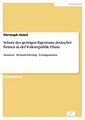 Diplom.de: Schutz des geistigen Eigentums deutscher Firmen in der Volksrepublik China - eBook - Christoph Jöckel,