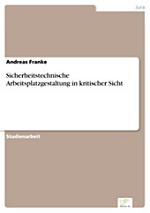 Diplom.de: Sicherheitstechnische Arbeitsplatzgestaltung in kritischer Sicht - eBook - Andreas Franke,