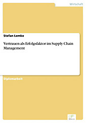 Diplom.de: Vertrauen als Erfolgsfaktor im Supply Chain Management - eBook - Stefan Lemke,