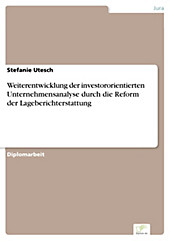 Diplom.de: Weiterentwicklung der investororientierten Unternehmensanalyse durch die Reform der Lageberichterstattung - eBook - Stefanie Utesch,