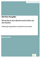 Diplom.de: Wenn Eltern den Alkohol mehr lieben als ihre Kinder - eBook - Ralf-Peter Nungäßer,
