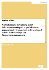 Diplom.de: Wirtschaftliche Bewertung einer ladenexternen Verpackungsrücknahme gegenüber der Dualen System Deutschland GmbH auf Grundlage der... - Markus Höfels,