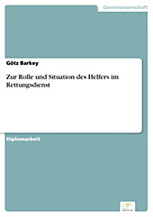 Diplom.de: Zur Rolle und Situation des Helfers im Rettungsdienst - eBook - Götz Barkey,