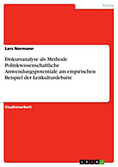 Diskursanalyse als Methode Politikwissenschaftliche Anwendungspotentiale am empirischen Beispiel der Leitkulturdebatte - eBook - Lars Normann,