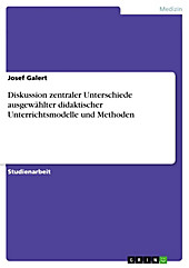 Diskussion zentraler Unterschiede ausgewählter didaktischer Unterrichtsmodelle und Methoden - eBook - Josef Galert,
