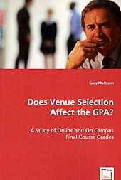 Does Venue Selection Affect the GPA?. Gary A. Mattison, - Buch - Gary A. Mattison,