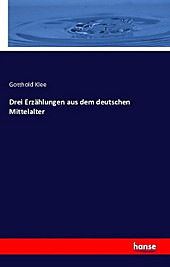Drei Erzählungen aus dem deutschen Mittelalter. Gotthold Klee, - Buch - Gotthold Klee,