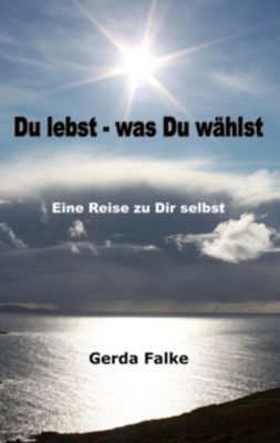 Du lebst - was Du wählst - eBook - Gerda Falke,