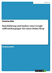 Durchführung und Analyse einer Google AdWord-Kampagne für einen Online-Shop - eBook - Victoria Götz,