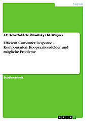 Efficient Consumer Response - Komponenten, Kooperationsfelder und mögliche Probleme - eBook - N. Gliwitzky, M. Wilgers, J. C. Scheffold,