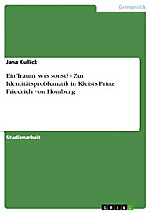 Ein Traum, was sonst? - Zur Identitätsproblematik in Kleists Prinz Friedrich von Homburg - eBook - Jana Kullick,