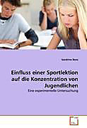Einfluss einer Sportlektion auf die Konzentration von Jugendlichen. Sandrine Benz, - Buch - Sandrine Benz,