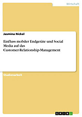 Einfluss mobiler Endgeräte und Social Media auf das Customer-Relationship-Management - eBook - Jasmina Nickel,