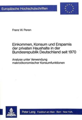 Einkommen, Konsum und Ersparnis der privaten Haushalte in der Bundesrepublik Deutschland seit 1970. Franz W. Peren, - Buch - Franz W. Peren,