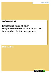 Einsatzmöglichkeiten einer Design-Structure-Matrix im Rahmen des Strategischen Projektmanagements - eBook - Stefan Friedrich,