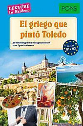 PONS Lektüre in Bildern Spanisch - El griego que pintó Toledo: 20 landestypische Kurzgeschichten zum Spanischlernen (PONS Lektüren)