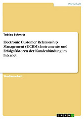 Electronic Customer Relationship Management (E-CRM): Instrumente und Erfolgsfaktoren der Kundenbindung im Internet - eBook - Tobias Schmitz,