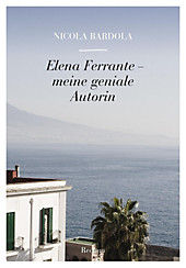 Elena Ferrante. Meine geniale Autorin - eBook - Nicola Bardola,