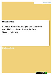 ELSTER - Kritische Analyse der Chancen und Risiken einer elektronischen Steuererklärung - eBook - Mike Höltker,