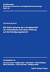 Empirische Personal- und Organisationsforschung: 40 Die Wahrnehmung der Lohndisparität im Unternehmen und deren Wirkung auf die Kündigungsabsicht -... - Dorothea Brunner,