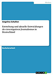 Entstehung und aktuelle Entwicklungen des investigativen Journalismus in Deutschland - eBook - Angelina Schallon,