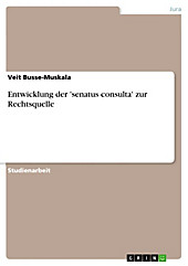 Entwicklung der 'senatus consulta' zur Rechtsquelle - eBook - Veit Busse-Muskala,