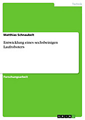 Entwicklung eines sechsbeinigen Laufroboters - eBook - Matthias Schnaubelt,