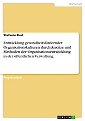 Entwicklung gesundheitsfördernder Organisationskulturen durch Ansätze und Methoden der Organisationsentwicklung in der öffentlichen Verwaltung - eBook - Stefanie Rust,