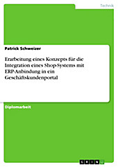 Erarbeitung eines Konzepts für die Integration eines Shop-Systems mit ERP-Anbindung in ein Geschäftskundenportal - eBook - Patrick Schweizer,