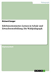 Erlebnisorientiertes Lernen in Schule und Erwachsenenbildung mit besonderer Berücksichtigung der Waldpädagogik - eBook - Richard Seeger,