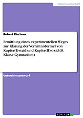 Ermittlung eines experimentellen Weges zur Klärung der Verhältnisformel von Kupfer(I)-oxid und Kupfer(II)-oxid (8. Klasse Gymnasium) - eBook - Robert Kirchner,