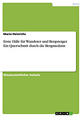 Erste Hilfe für Wanderer und Bergsteiger. Ein Querschnitt durch die Bergmedizin - eBook - Mario Heinrichs,