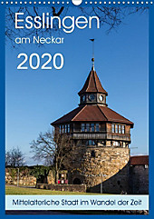 Esslingen am Neckar - Mittelalterliche Stadt im Wandel der Zeit (Wandkalender 2020 DIN A3 hoch) - Kalender - Horst Eisele,