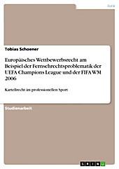 Europäisches Wettbewerbsrecht am Beispiel der Fernsehrechtsproblematik der UEFA Champions League und der FIFA WM 2006 - eBook - Tobias Schoener,