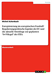 Europäisierung im europäischen Fussball? Regulierungspolitische Aspekte der EU und die aktuelle Streitfrage zur geplanten