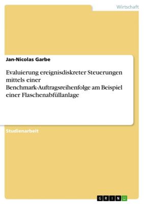 Evaluierung ereignisdiskreter Steuerungen mittels einer Benchmark-Auftragsreihenfolge am Beispiel einer Flaschenabfüllanlage - eBook - Jan-Nicolas Garbe,